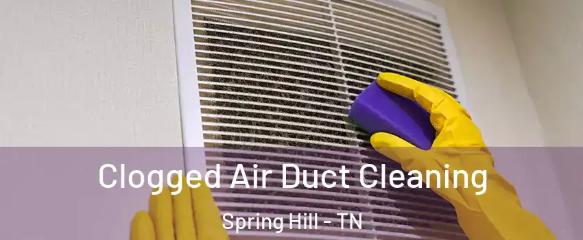  Clogged Air Duct Cleaning Spring Hill - TN
