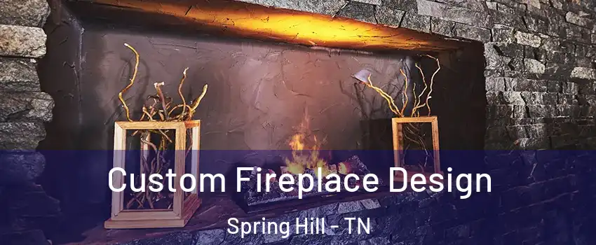  Custom Fireplace Design Spring Hill - TN