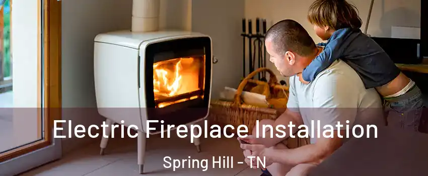  Electric Fireplace Installation Spring Hill - TN