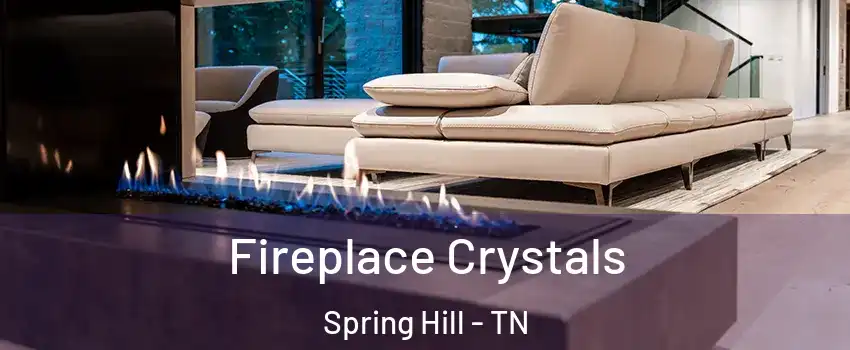  Fireplace Crystals Spring Hill - TN