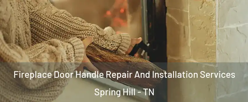  Fireplace Door Handle Repair And Installation Services Spring Hill - TN