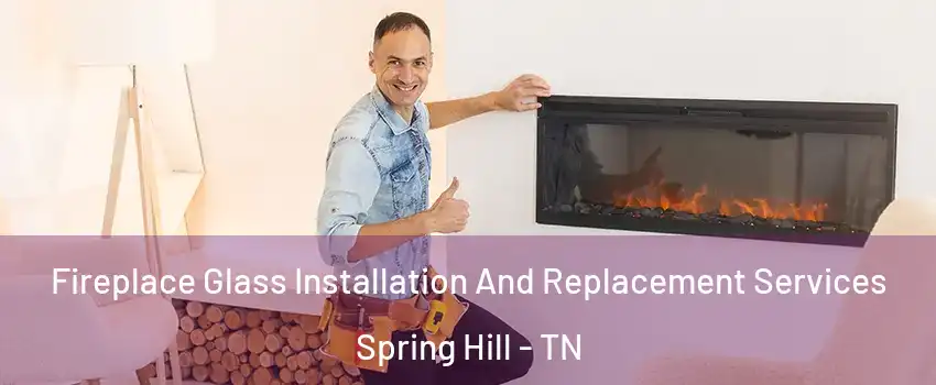  Fireplace Glass Installation And Replacement Services Spring Hill - TN