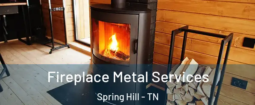 Fireplace Metal Services Spring Hill - TN