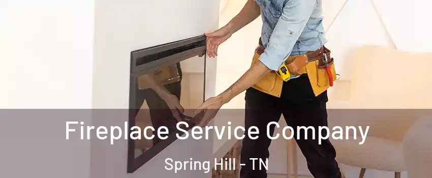Fireplace Service Company Spring Hill - TN