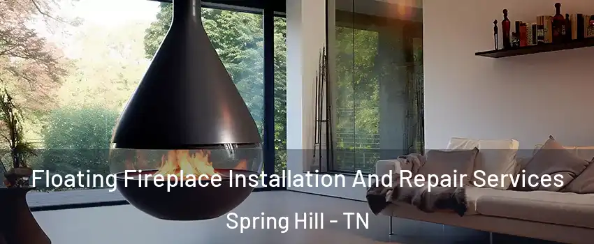  Floating Fireplace Installation And Repair Services Spring Hill - TN