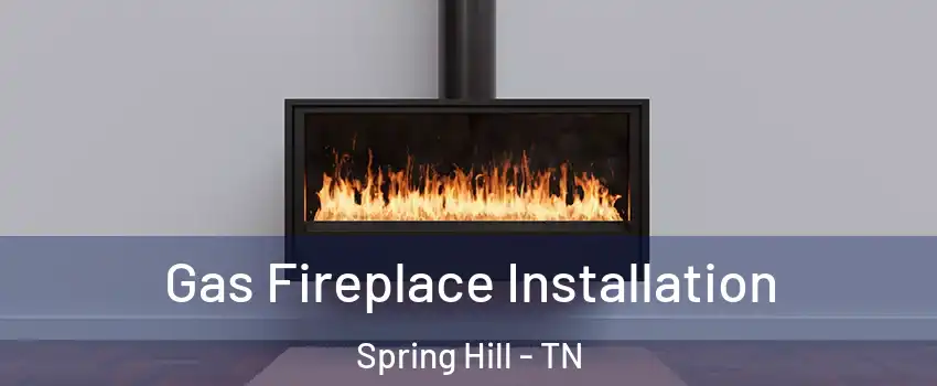  Gas Fireplace Installation Spring Hill - TN