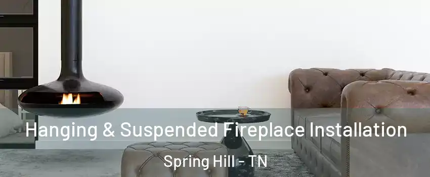  Hanging & Suspended Fireplace Installation Spring Hill - TN