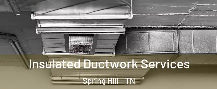  Insulated Ductwork Services Spring Hill - TN