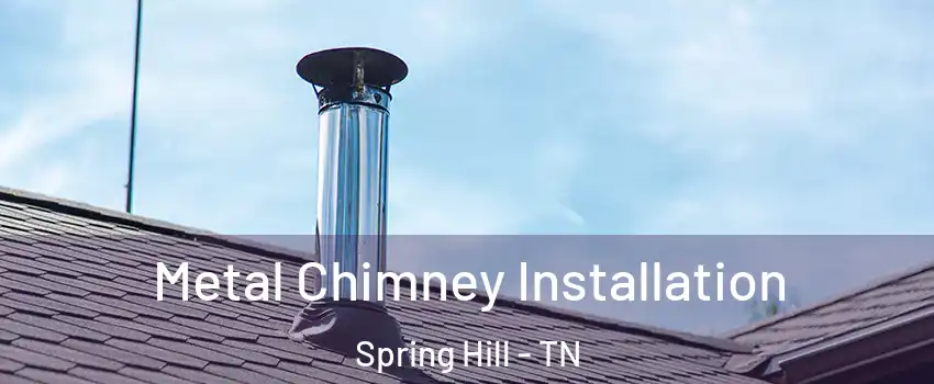  Metal Chimney Installation Spring Hill - TN