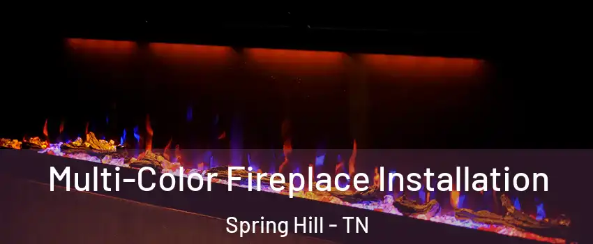  Multi-Color Fireplace Installation Spring Hill - TN