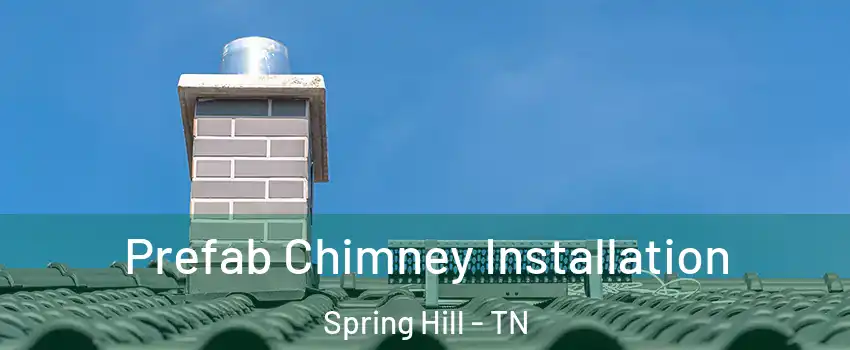  Prefab Chimney Installation Spring Hill - TN