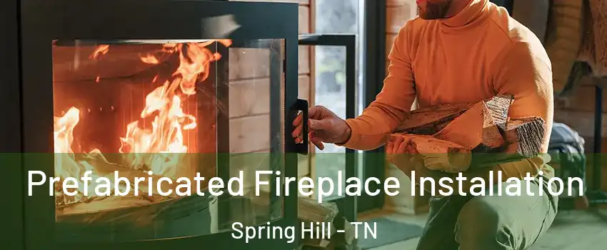  Prefabricated Fireplace Installation Spring Hill - TN