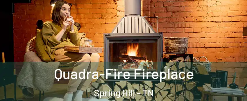  Quadra-Fire Fireplace Spring Hill - TN