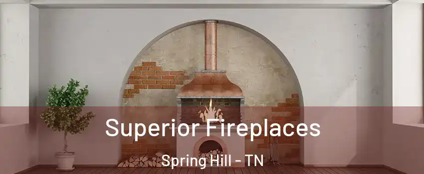  Superior Fireplaces Spring Hill - TN