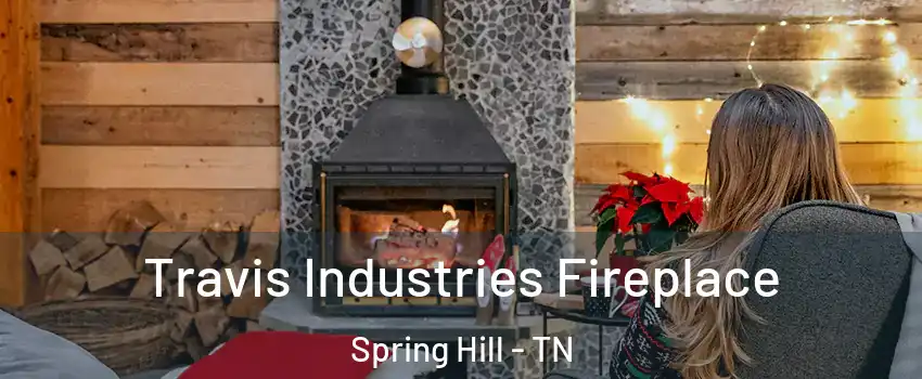  Travis Industries Fireplace Spring Hill - TN