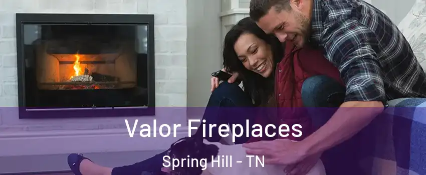  Valor Fireplaces Spring Hill - TN