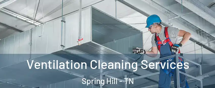  Ventilation Cleaning Services Spring Hill - TN